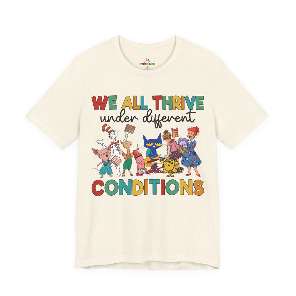 We All Thrive Under Different Conditions - T-Shirt